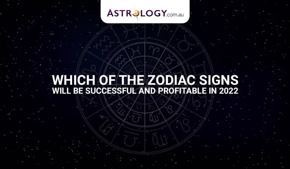 Which of the Zodiac Signs will be Successful and Profitable in 2022