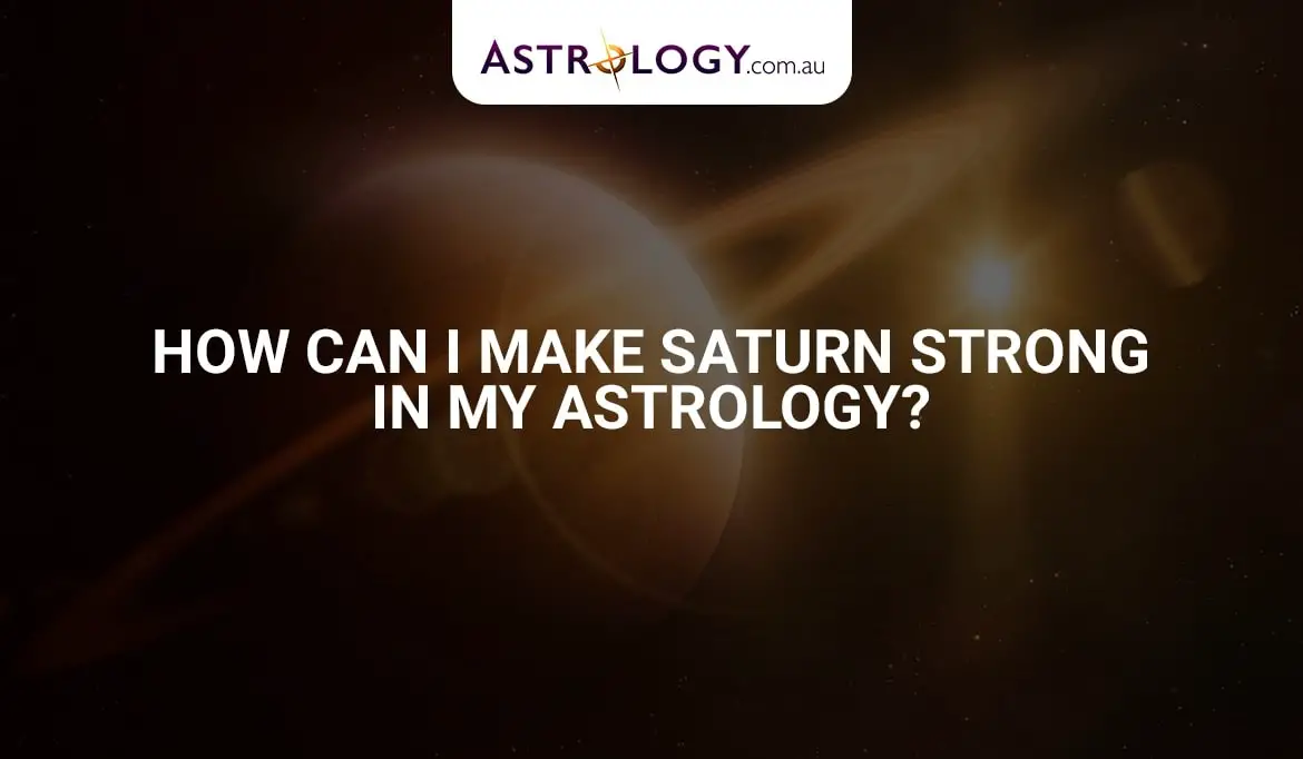 How Can I Make Saturn Strong In My Astrology?